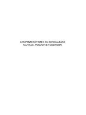 cover image of Les Pentecôtistes Du Burkina Faso Mariage, Pouvoir Et Guérison